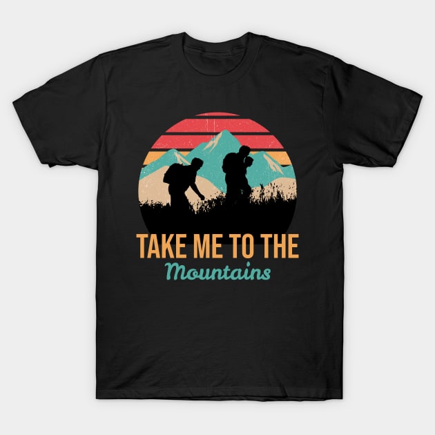 Take me to the mountains T-Shirt by Art Cube